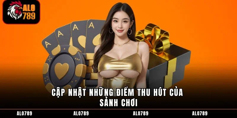 Cập nhật những điểm thu hút của sảnh chơi