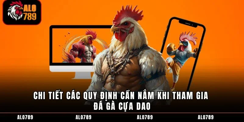 Chi tiết các quy định cần nắm khi tham gia đá gà cựa dao