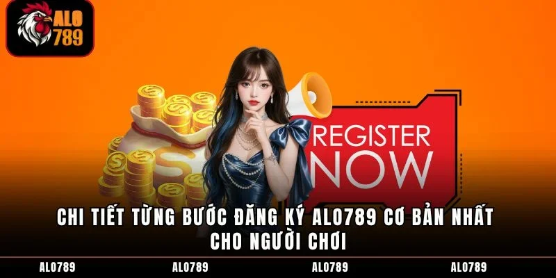 Chi tiết từng bước đăng ký ALO789 cơ bản nhất cho người chơi