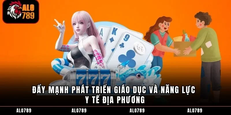 Đẩy mạnh phát triển giáo dục và năng lực y tế địa phương