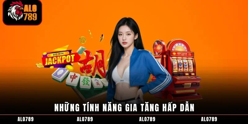 Những tính năng gia tăng hấp dẫn