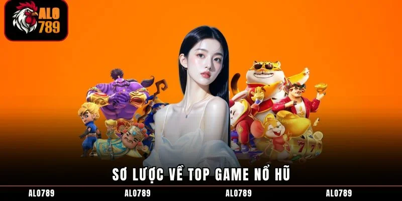 Sơ lược về top game nổ hũ