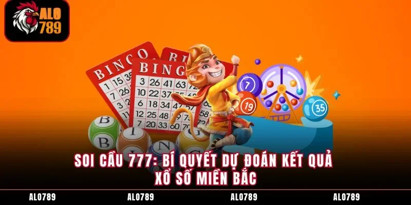 Soi Cầu 777: Bí Quyết Dự Đoán Kết Quả Xổ Số Miền Bắc