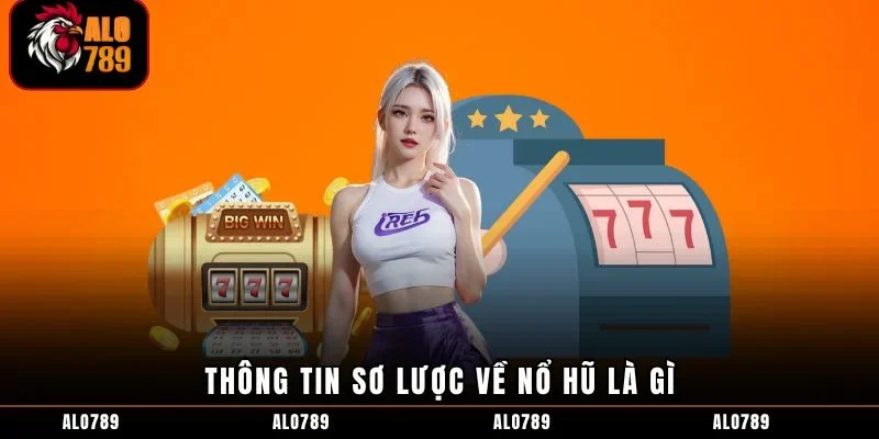 Thông tin sơ lược về nổ hũ là gì