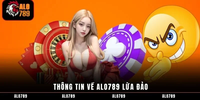 Thông tin về ALO789 lừa đảo