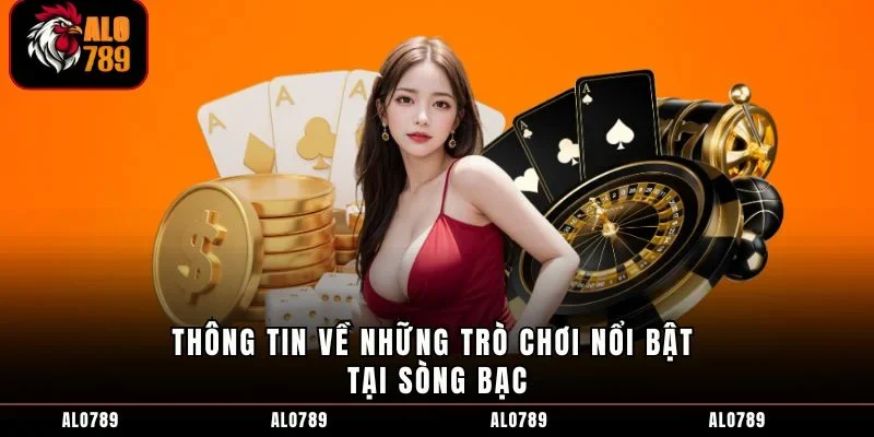 Thông tin về những trò chơi nổi bật tại sòng bạc