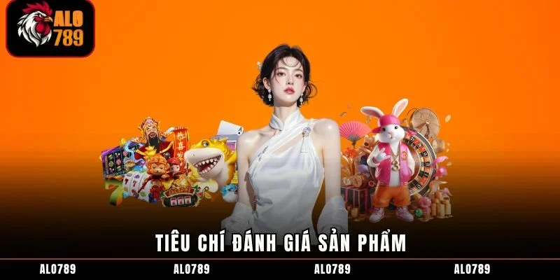 Tiêu chí đánh giá sản phẩm