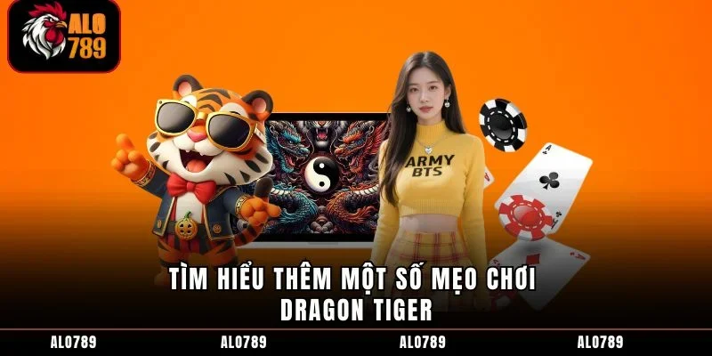 Tìm hiểu thêm một số mẹo chơi Dragon Tiger