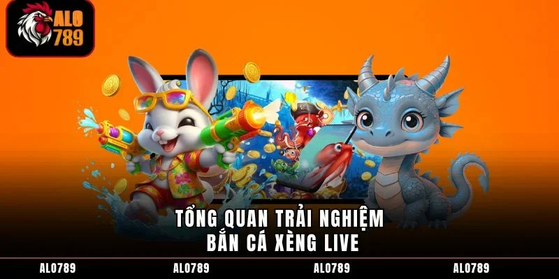 Tổng quan trải nghiệm bắn cá xèng live